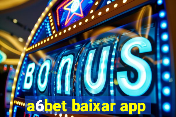 a6bet baixar app